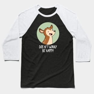 Doe-nt Worry Be Happy Cute Deer Pun Baseball T-Shirt